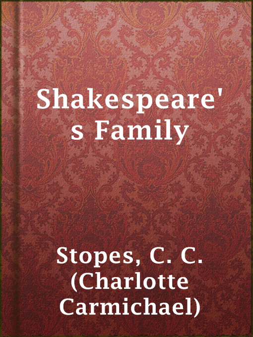 Title details for Shakespeare's Family by C. C. (Charlotte Carmichael) Stopes - Available